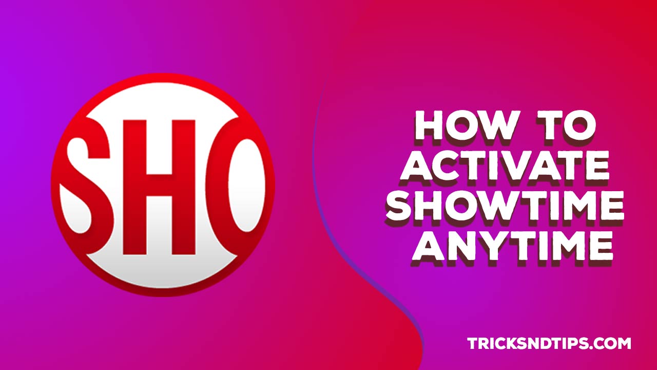 How to Activate Showtime Anytime [Tricks]?