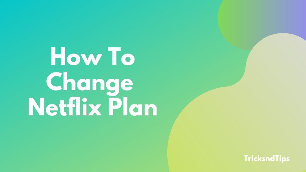How To Change Netflix Plan (Step by Step)