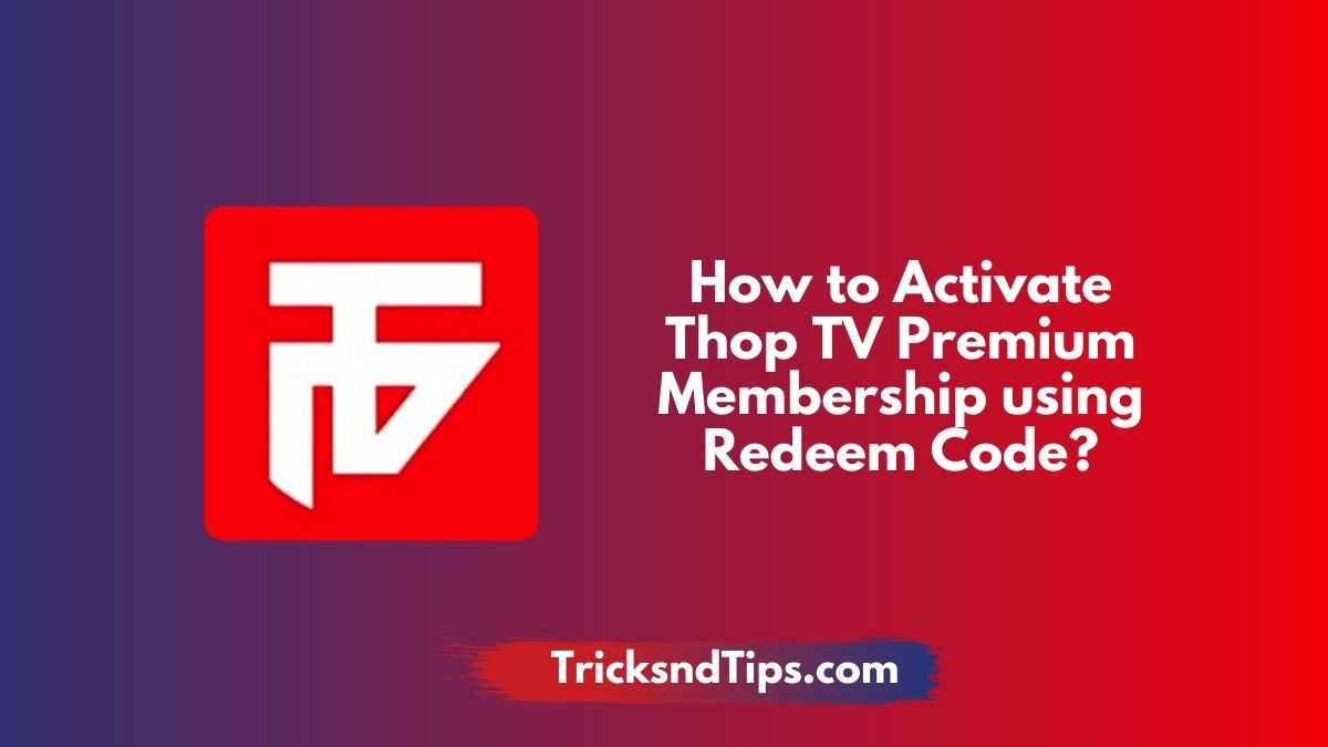 Thoptv Premium Redeem Code: How to Activate ThopTV Premium Membership using Redeem Code 2023