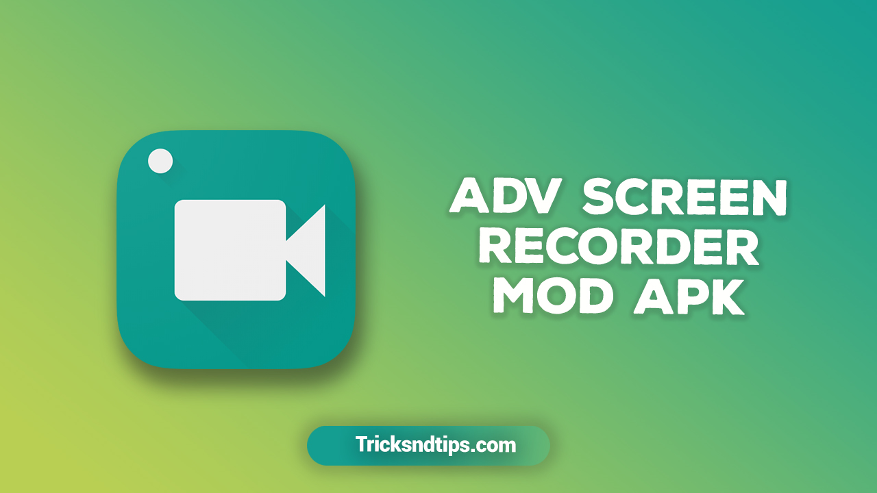 ADV Screen Recorder Mod Apk v4.7.10  (Premium Unlocked) 2022