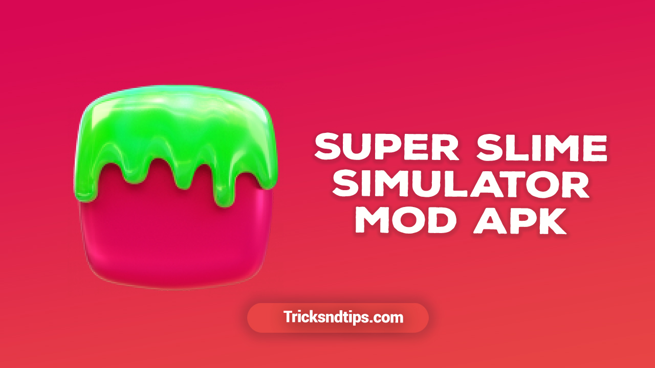 Super Slime Simulator Mod Apk v9.30  (Unlimited Money) 2022
