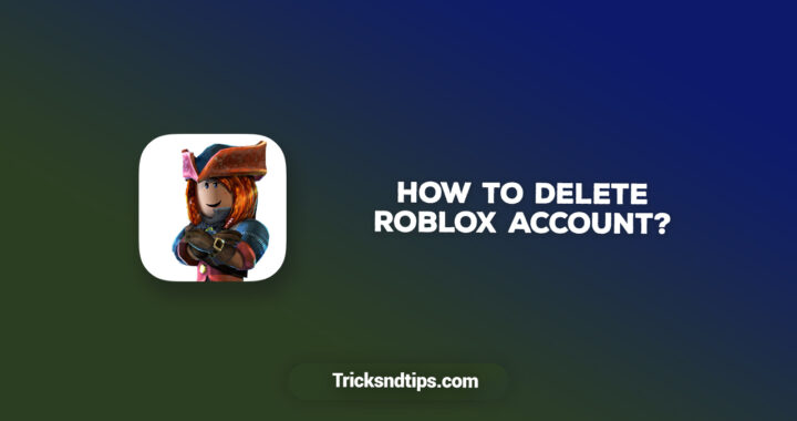 How to Delete Roblox Account? [5 Working Methods]