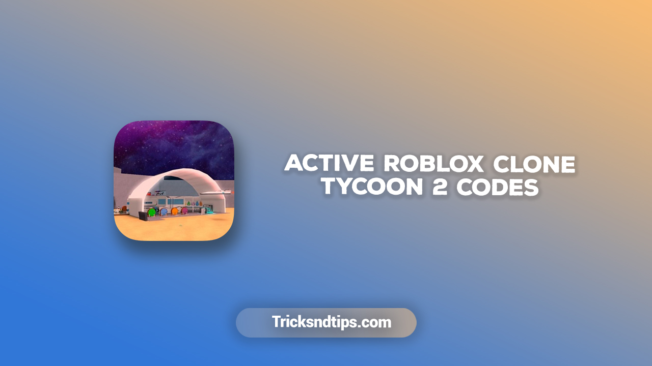 Códigos ativos do Roblox Clone Tycoon 2 [janeiro de 2023] — Truques e dicas