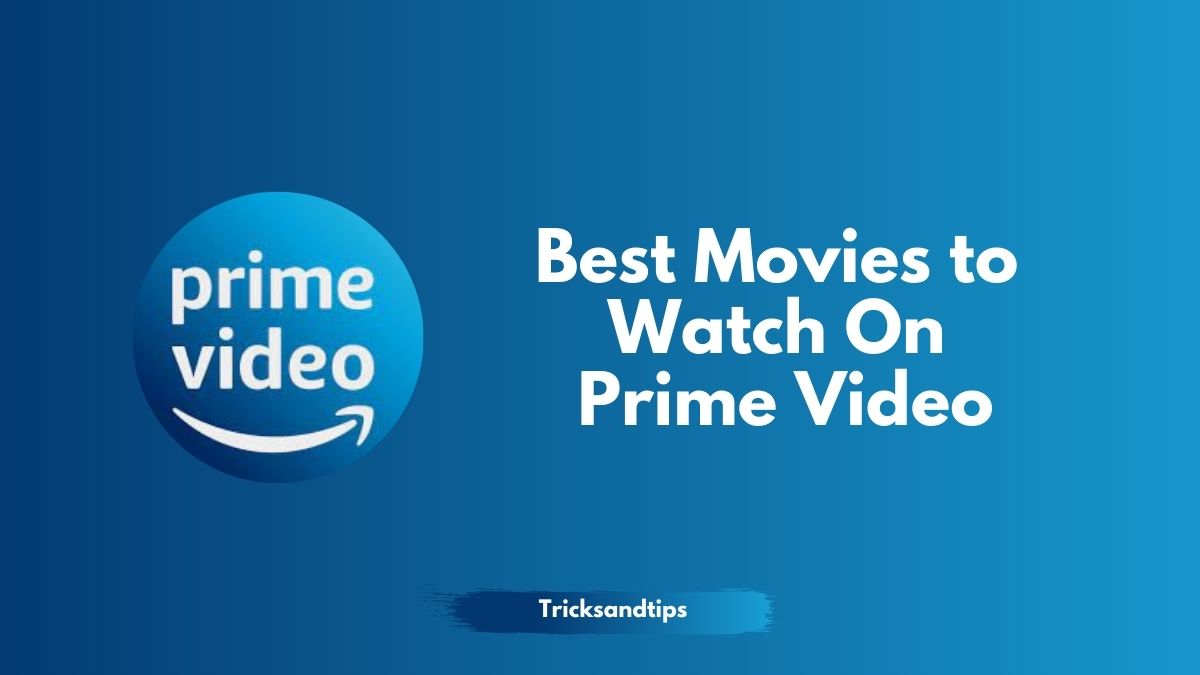 50 Best Movies to Watch On Prime Video (Latest) 2023 — Tricksndtips