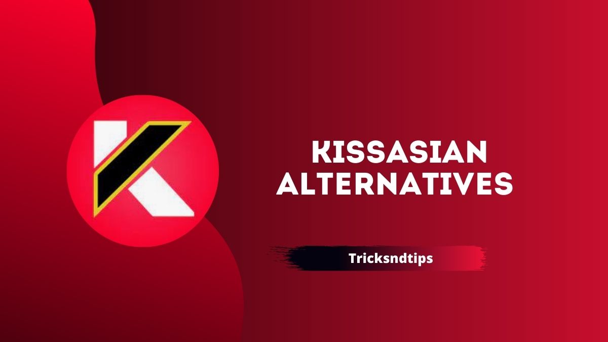 7 Best KissAsian Alternatives To Watch Asian Movies Online 2023 —  Tricksndtips