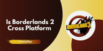 Is Borderlands 2 Cross Platform (PS4, PS5, XBOX, Switch) 2023