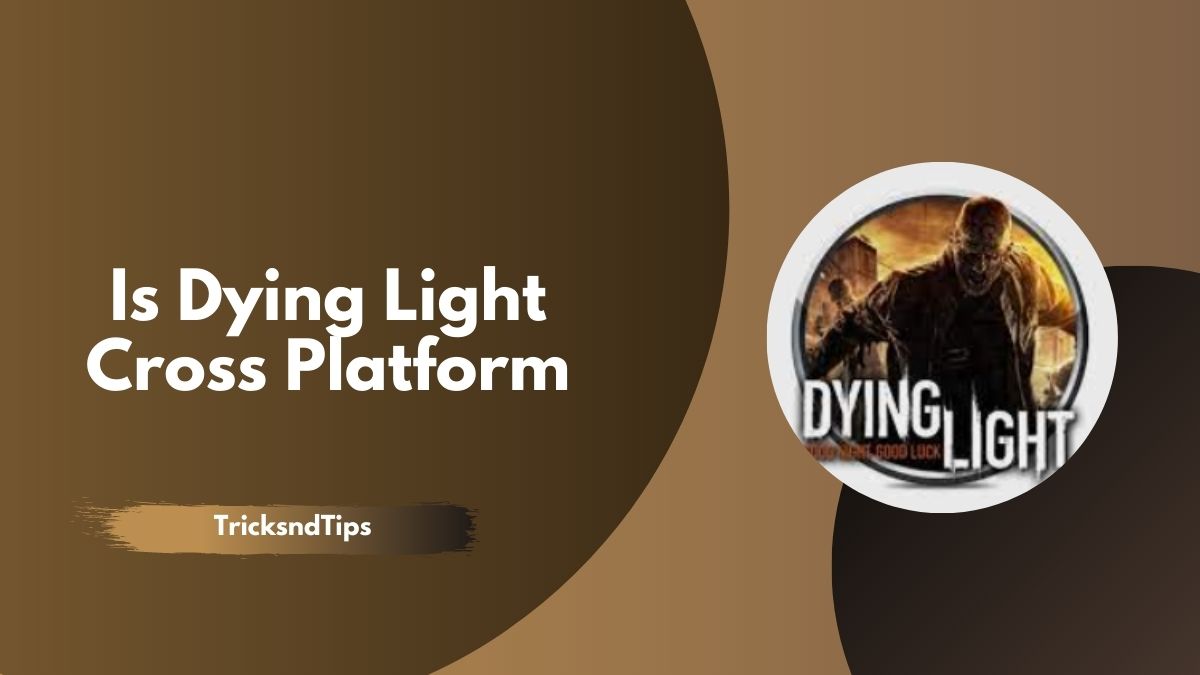 dying light cross platform