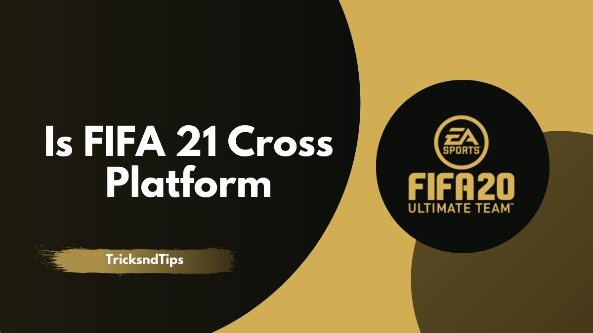 is fifa 21 cross platform