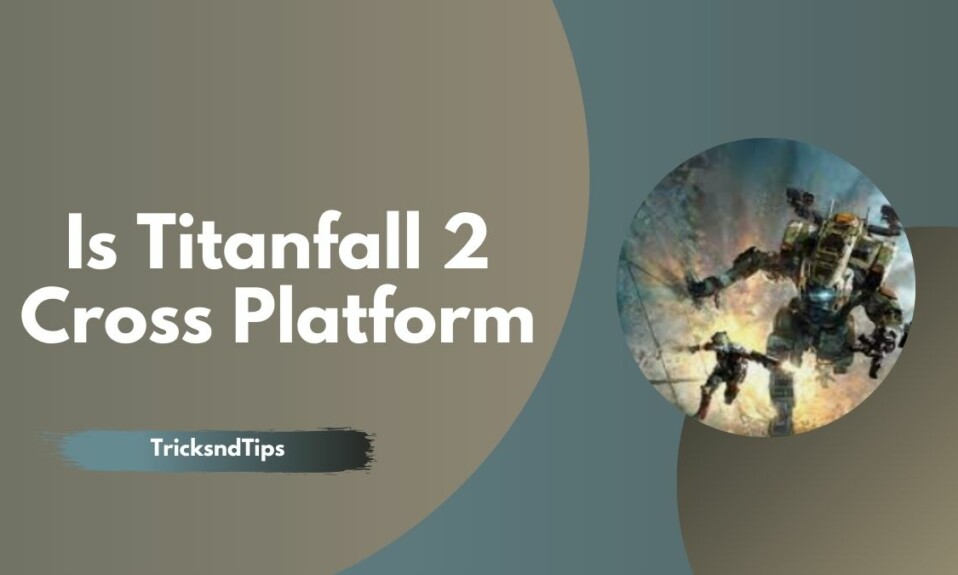 Is Titanfall 2 Cross Platform