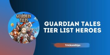 Guardian Tales Tier List Heroes (Best Team & Heroes In each Class)