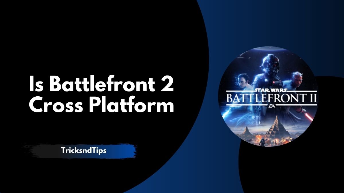 Is Battlefront 2 Cross Platform in 2023 [PS4, PS5, PC, Xbox]