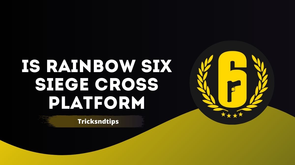 Is Rainbow Six Siege cross-platform?