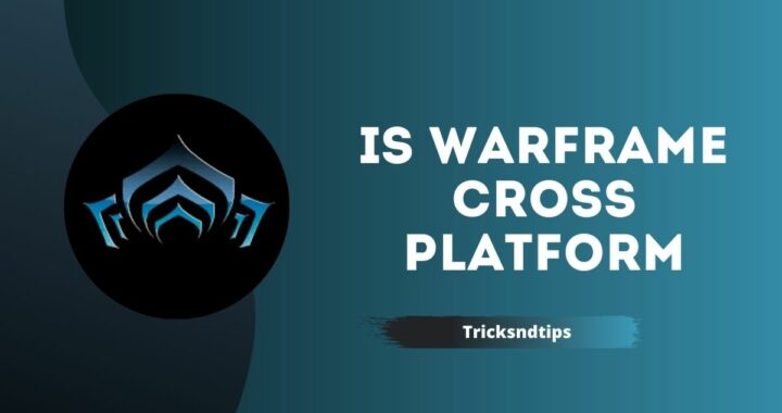Is Warframe Cross Platform ( Xbox, PS5, Switch & PC )