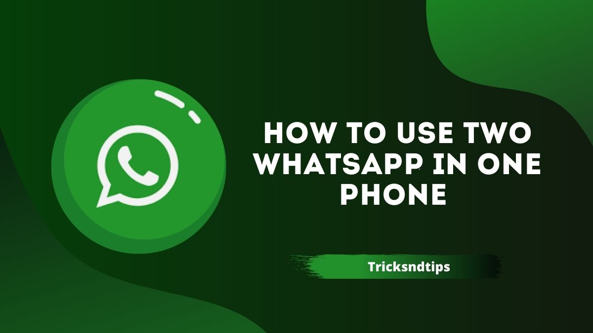 how-to-use-two-whatsapp-accounts-in-one-mobile-phone-100-working