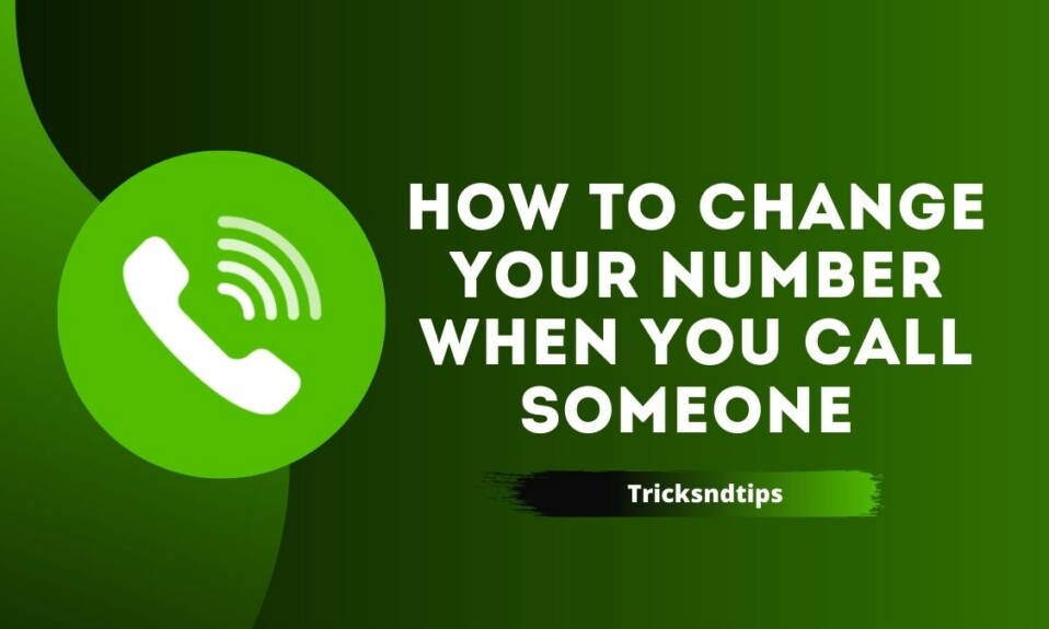 How to Change Your Number When You Call Someone