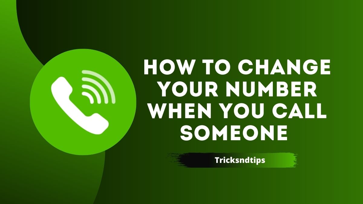 how-to-change-your-number-when-you-call-someone-latest-working-tips