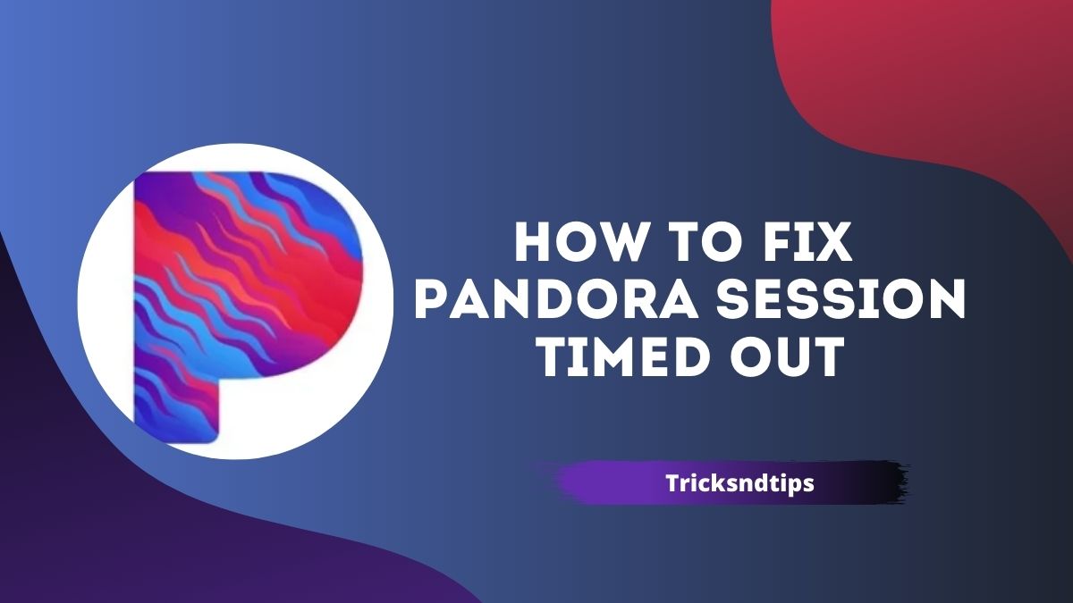 your pandora session timed out problem