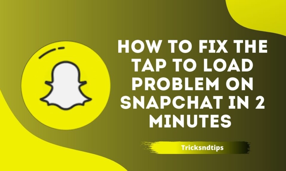 How to Fix the Tap to Load problem on Snapchat in 2 minutes