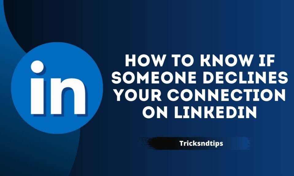How to Know if Someone Declines Your Connection on LinkedIn