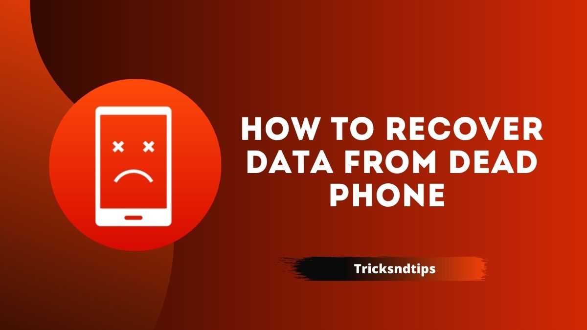 how-to-recover-data-from-dead-phone-easy-100-working-method-2023-tricksndtips