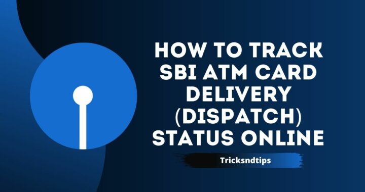 How to Track SBI ATM Card Delivery (Dispatch) Status Online ( Quick And Easy )