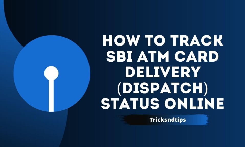 How to Track SBI ATM Card Delivery (Dispatch) Status Online