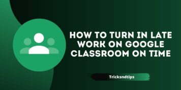 Cómo entregar el trabajo tardío en Google Classroom a tiempo (100% trucos de trabajo)