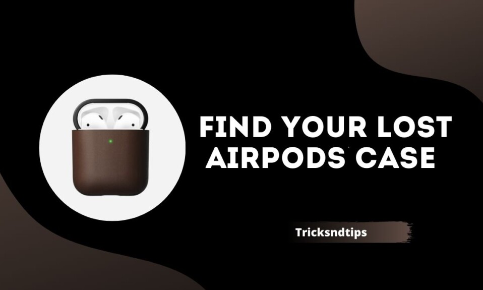 How to Find Your Lost AirPods Case