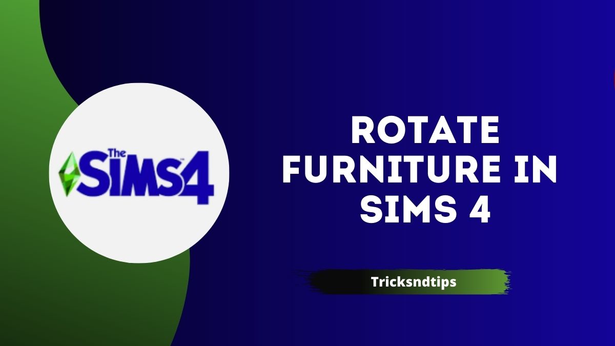 Come ruotare i mobili in Sims 4? (Modi semplici e di lavoro)