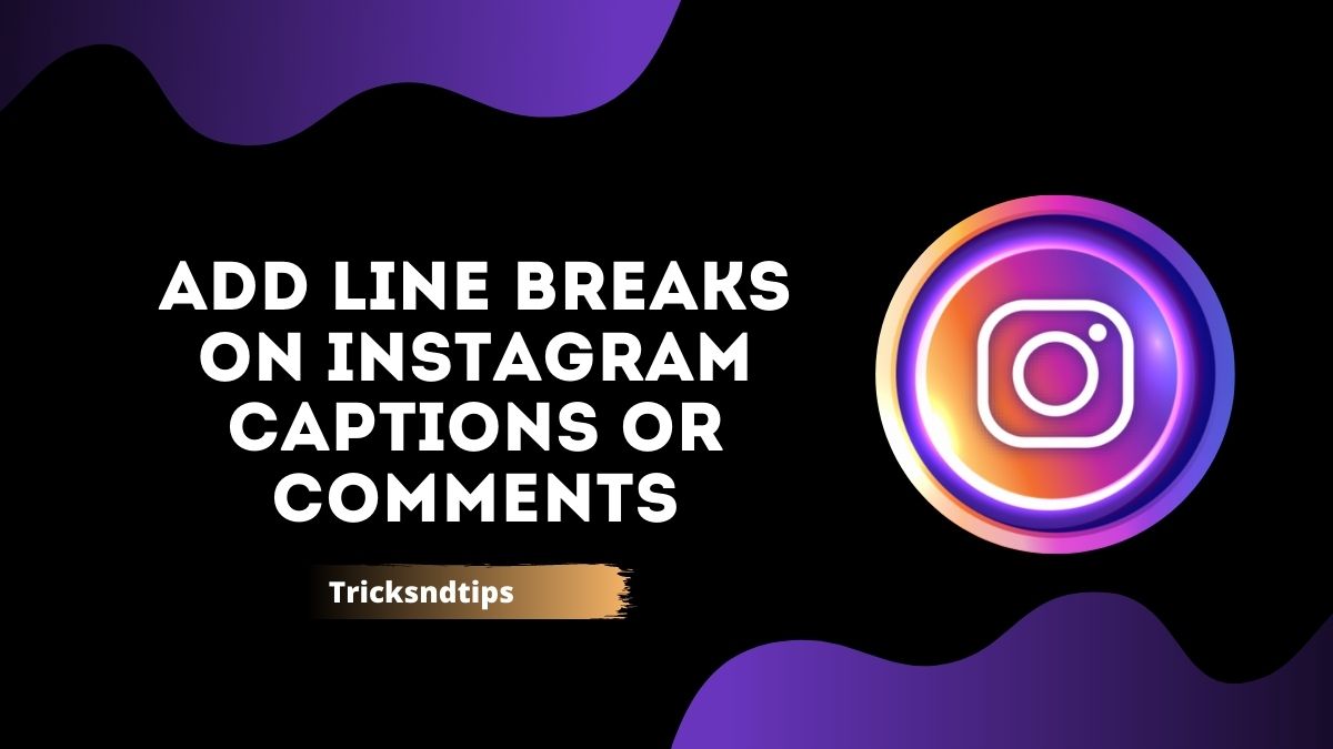 Add Line Breaks On Instagram Captions Or Comments 