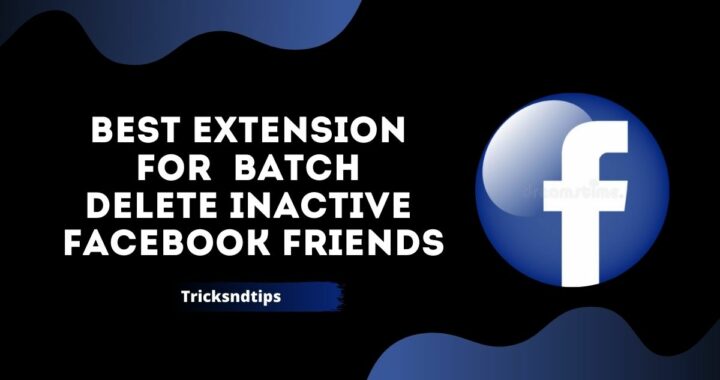 Best Extension: Batch Delete Inactive Facebook Friends ( 100 % Working )