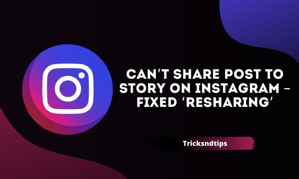 Can’t Share Post To Story On Instagram – Fixed ‘resharing