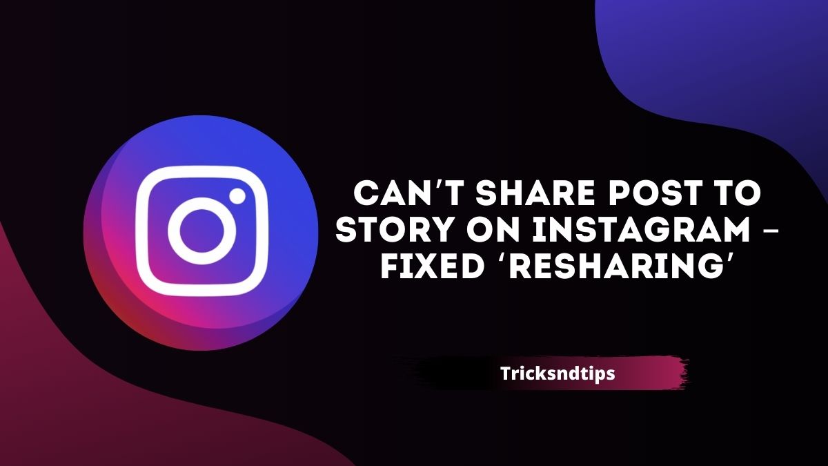 Can’t Share Post To Story On Instagram Fixed ‘Resharing’ 2023