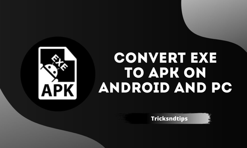How to Convert EXE to APK on Android and PC