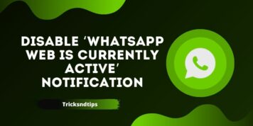 How to Disable ‘WhatsApp Web is Currently Active’ Notification ( Working Ways )