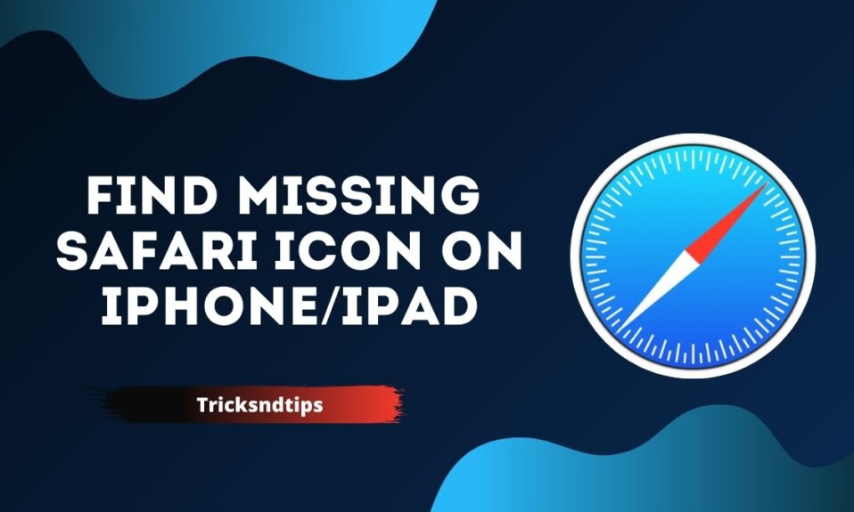 How to Find Missing Safari Icon on iPhone/iPad