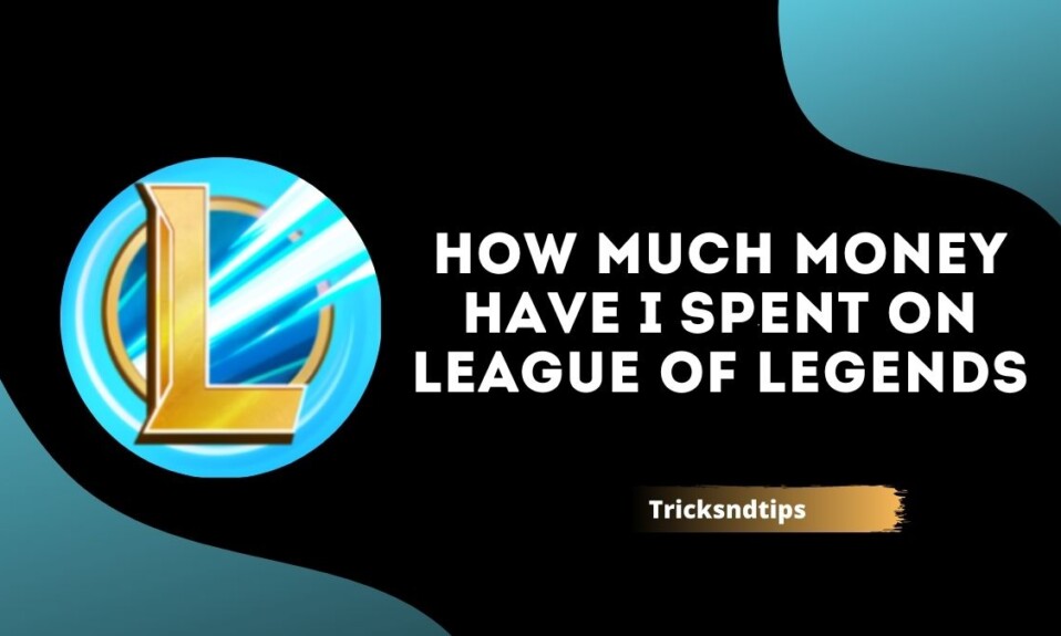 How Much Money Have I Spent On League Of Legends