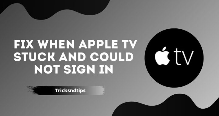 How To Fix When Apple TV Stuck and Could Not Sign In ( 100 % Working Ways )