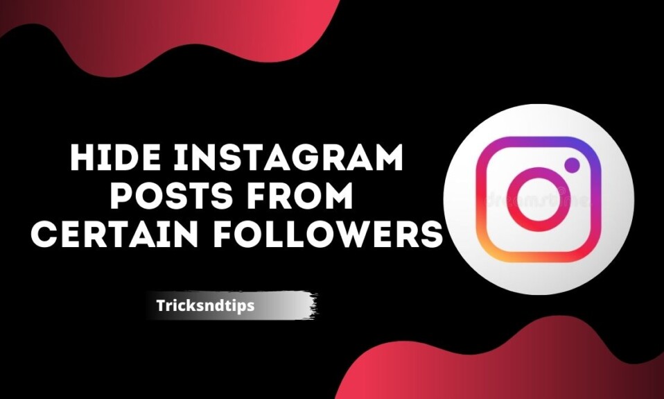 How to Hide Instagram Posts From Certain Followers