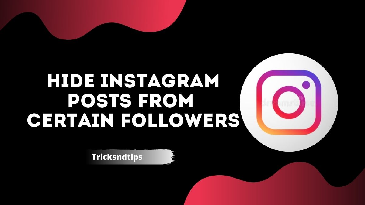 how-to-hide-instagram-posts-from-certain-followers-quick-easy