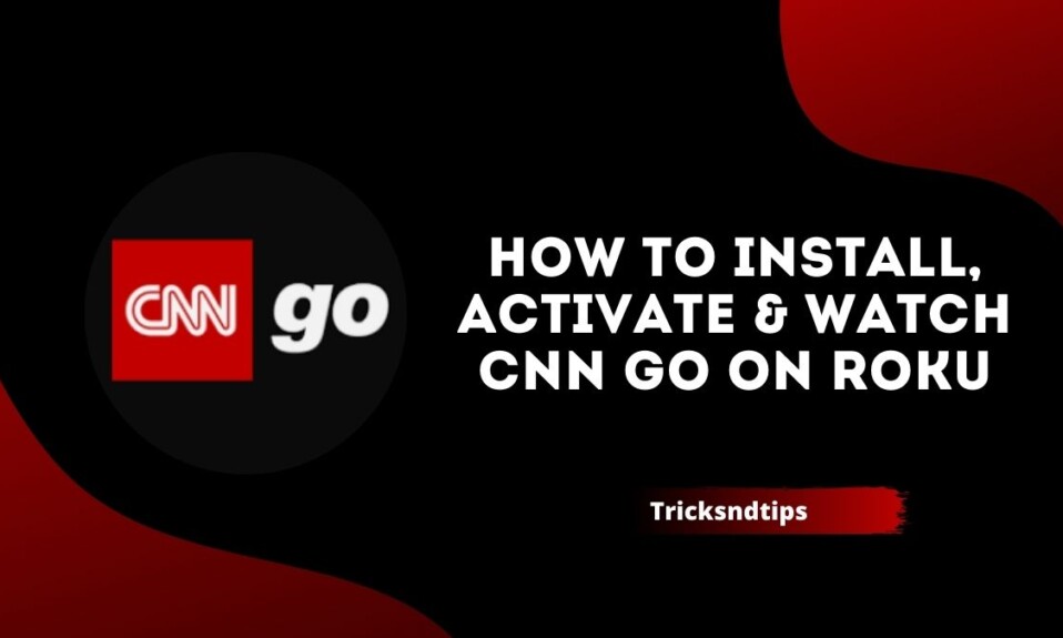 How to Install, Activate & Watch CNN Go on Roku