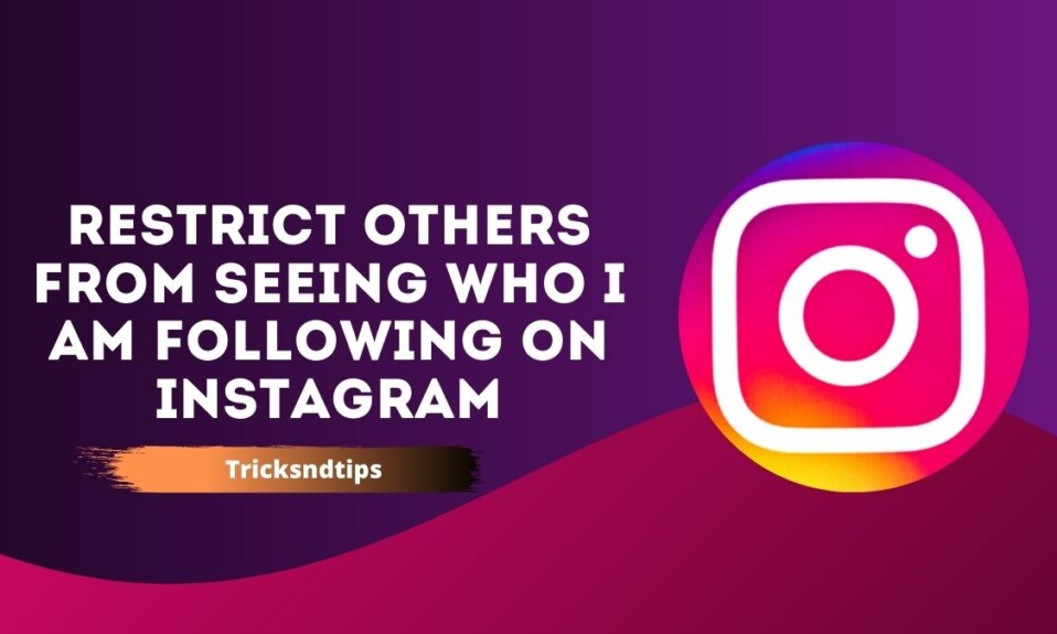 How To Restrict Others From Seeing Who I am Following On Instagram