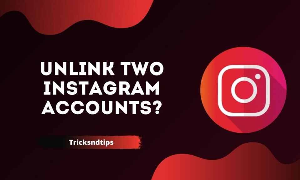 How to Unlink Two Instagram Accounts