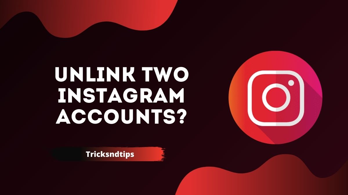 how-to-unlink-two-instagram-accounts-quick-easy-ways-2023