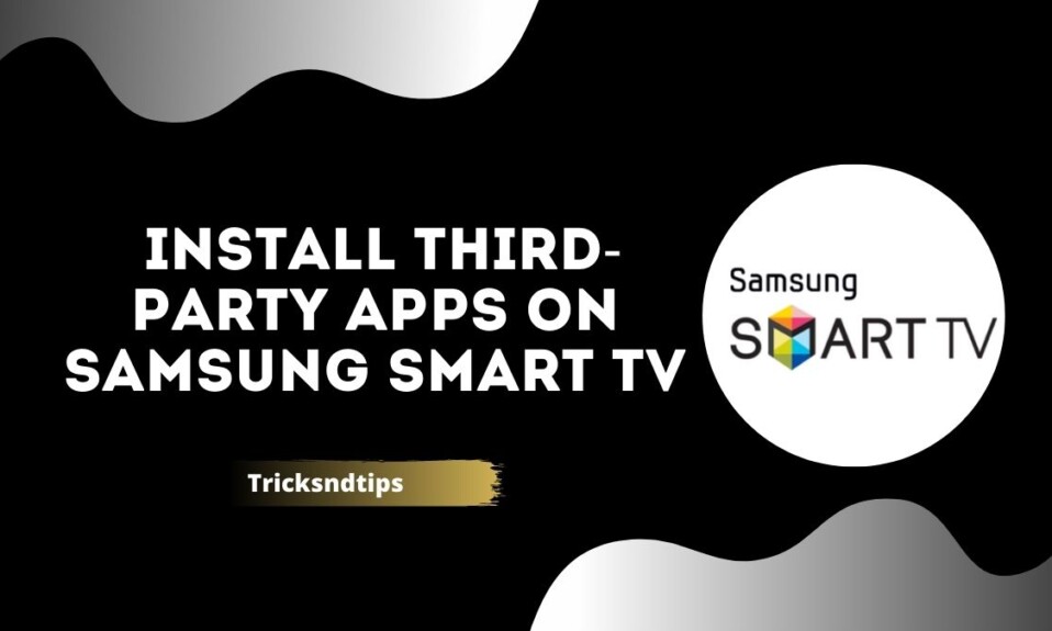 How To Install Third-Party Apps On Samsung Smart TV
