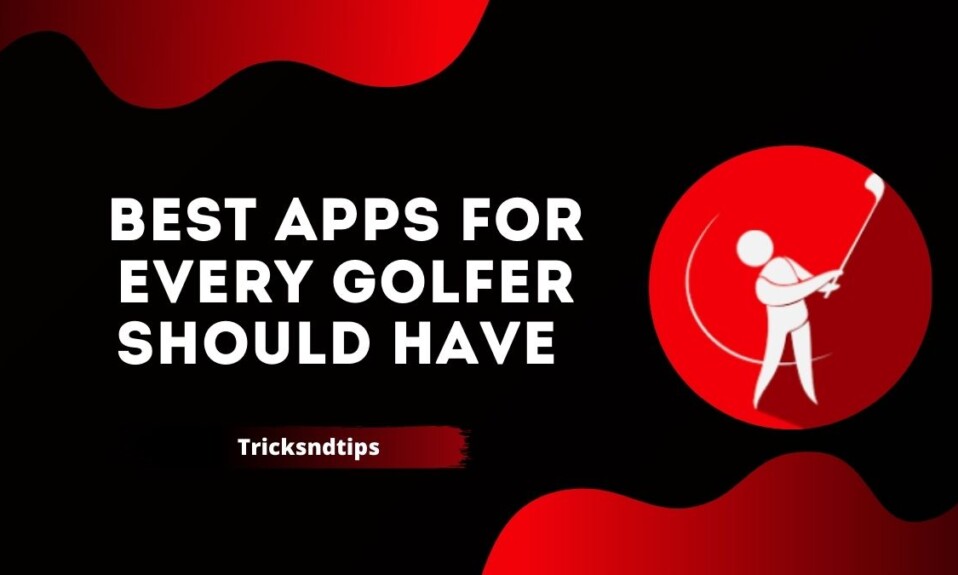 Best Apps For Every Golfer Should Have