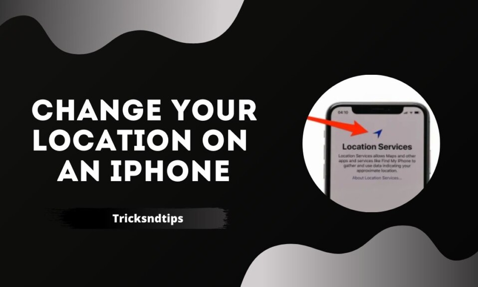 Change Your Location On An IPhone