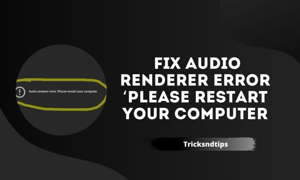 Fix Audio Renderer Error ‘Please Restart Your Computer