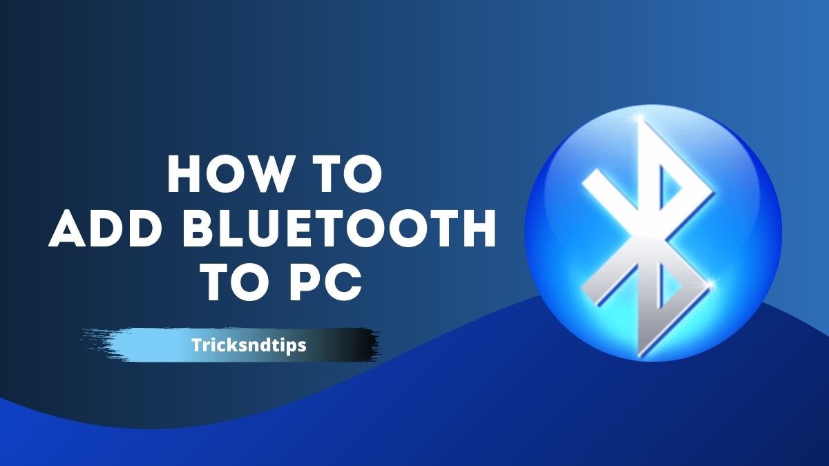 How To Add Bluetooth To PC ( Simple & Easy Way ) 2023 — Tricksndtips