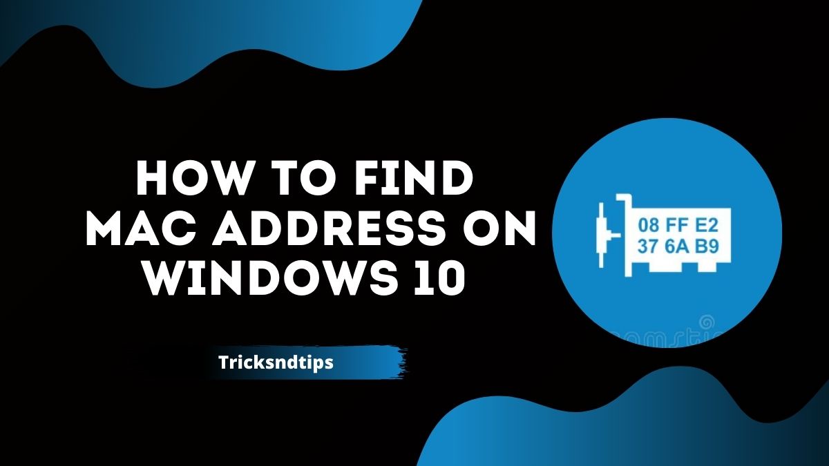 how-to-find-mac-address-on-windows-10-easy-quick-ways-2023